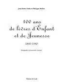 100 ans de livres d'enfant et de jeunesse 1840-1940, - EMBS (Jean-Marie) et Philippe MELLOT; Favoriet