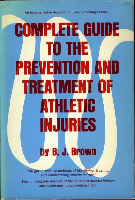 Koopje Complete guide to prevention and treatment of athletic injuries - Brown, B. J.