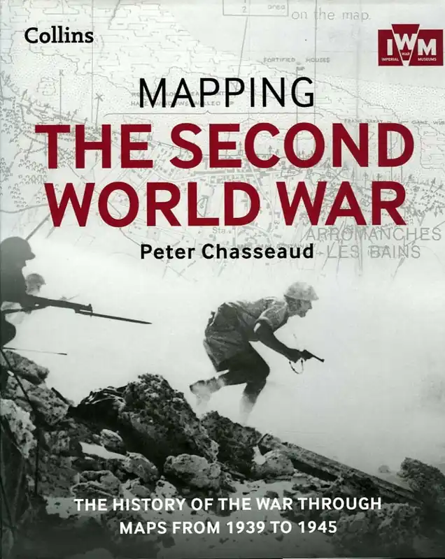 Mapping the Second Worldwar. The history of the war through maps from 1939 to 1945 - CHASSEAUD, Peter Koopje