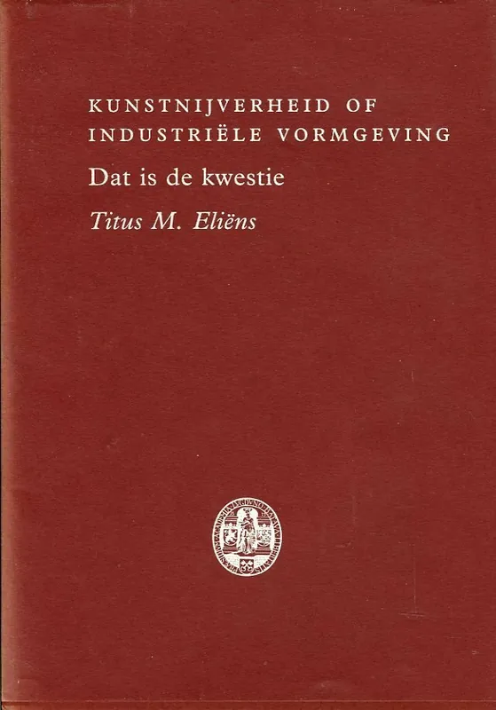 Kunstnijverheid, of Industriële vormgeving, dat is de kwestie - T.M. Eliens Direct Verzonden