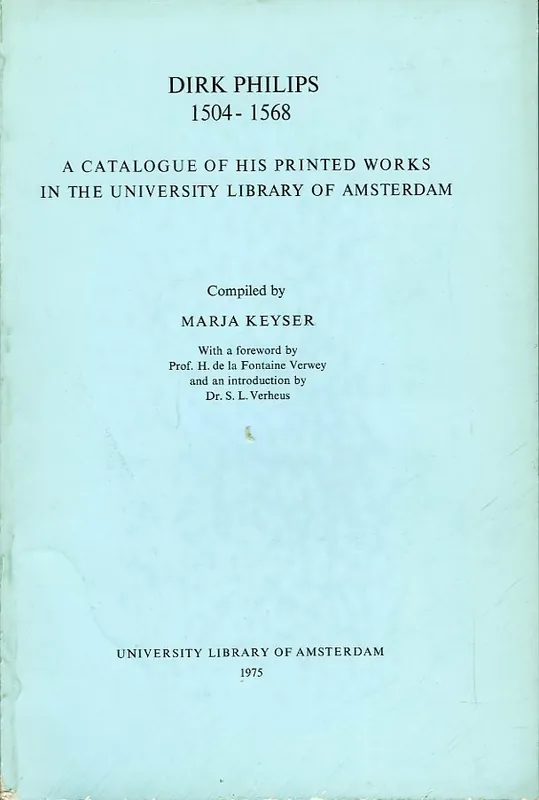 Dirk Philips 1504-1568. A catalogue of his printed works in the University Library of Amsterdam. Bibliotheca Mennonitica Volume 2 - KEYSER, Marja (compiled by) Op = Op