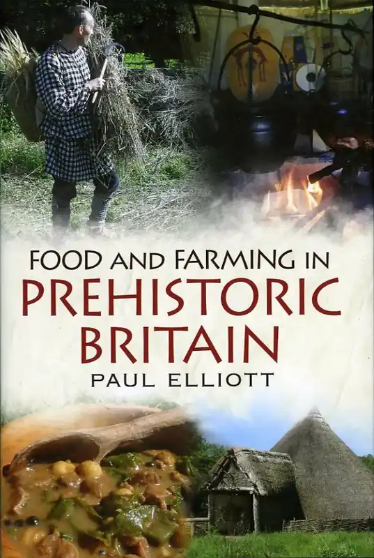 Laatste Kans Food and Farming in Prehistoric Britain - Paul Elliott