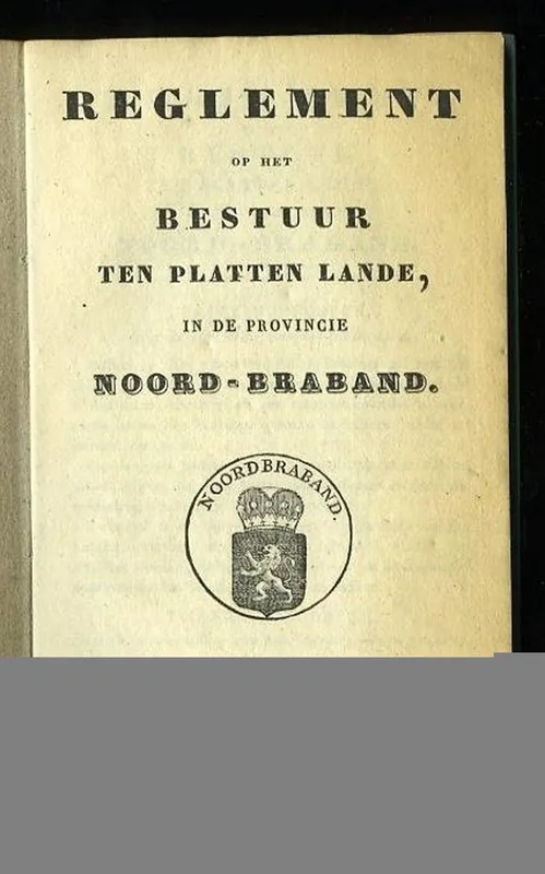Reglement op het Bestuur ten platten lande, in de provincie Noord-Braband. - Aa Populair