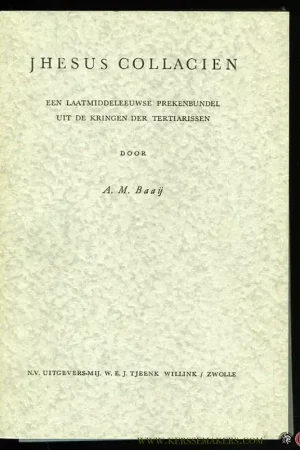 Jhesus Collacien. Een laatmiddeleeuwse prekenbundel uit de kringen der Tertiarissen (proefschrift met stellingen). - BAAIJ, A. Direct Verzonden