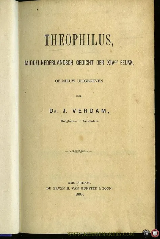 Beperkte Voorraad Theophilus. Middelnederlandsch gedicht der XIVde eeuw. --- T.g.v. de viering van het 250-jarig bestaan der Inrichting voor Hooger Onderwijs te Amsterdam. - VERDAM, J.