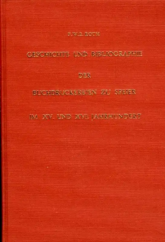 Express Levering Geschichte und Bibliographie der Buchdruckereien zu Speier im XV. und XVI. Jahrhundert - ROTH, F.W.E.
