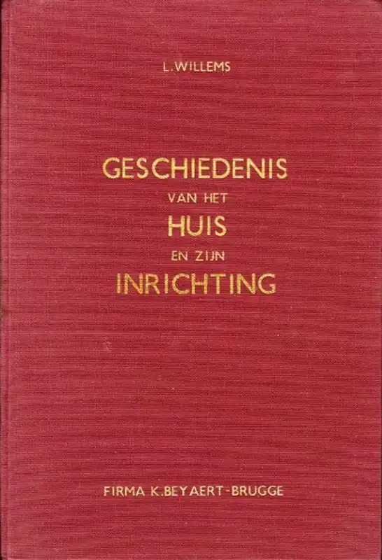 Geschiedenis van het huis en zijn inrichting. Een handboek voor toegepaste kunstgeschiedenis voor de hogere secundaire- en normaalhuishoudscholen - Willems Direct Beschikbaar