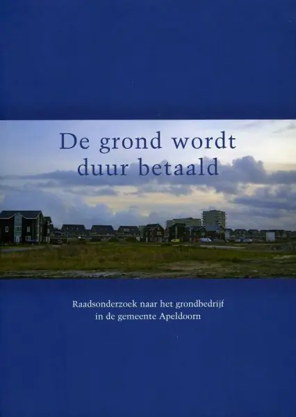 Korting De grond wordt duur betaald. Raadsonderzoek naar het functioneren van het grondbedrijf in Apeldoorn. - Diverse auteurs