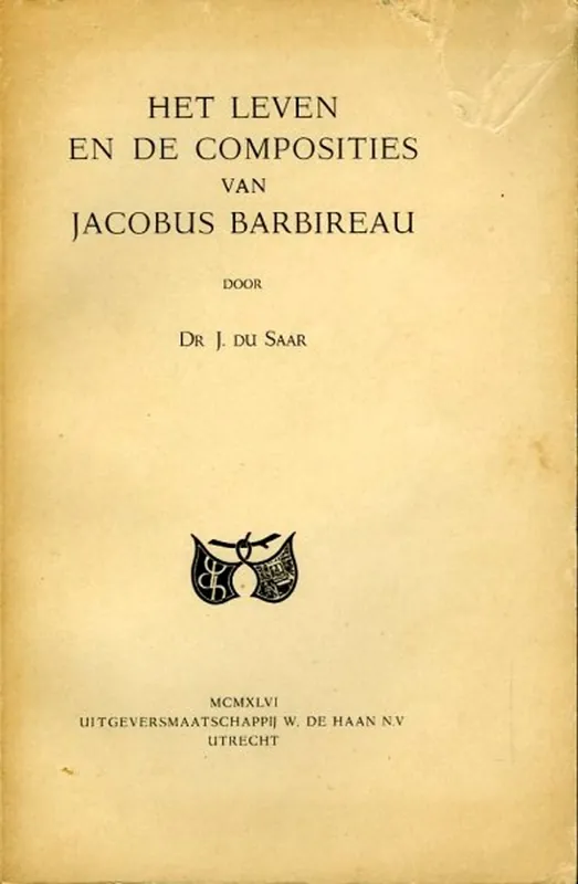 Het leven en de composities van Jacobus Barbireau. - SAAR, J. du Koop Vandaag