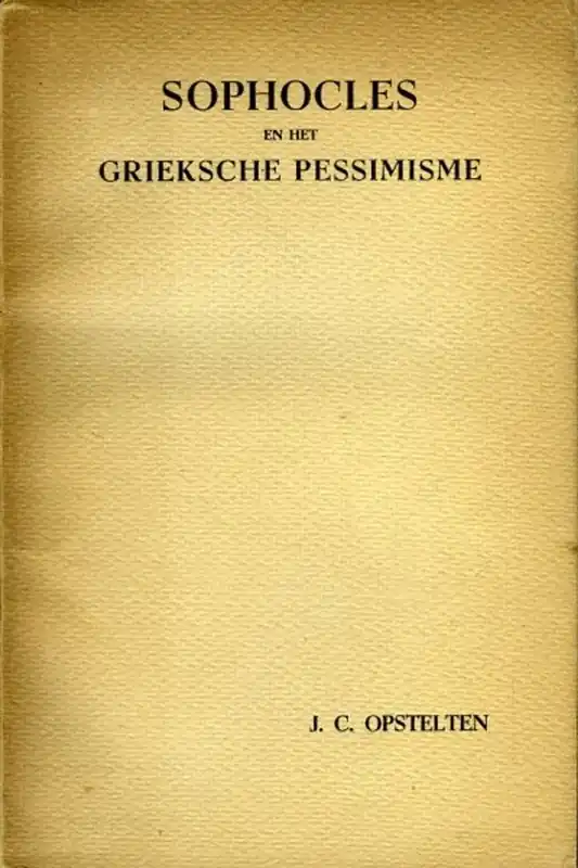 Gratis Verzending Sophocles en het Grieksche Pessimisme. - OPSTELTEN, J.C.