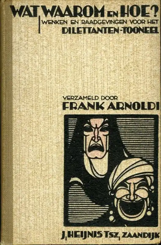 Beperkte Voorraad Wat, waarom en hoe? Practische wenken en raadgevingen voor het dilettanten-tooneel - ARNOLDI, Frank (verzameld door)