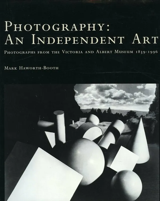 Photography, An Independent Art. Photographs from the Victoria and Albert Museum, 1839-1996 - Mark Haworth-Booth Bestseller