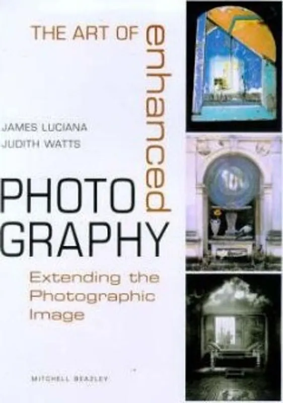 Laatste Kans The Art of Enhanced Photography. Extending the Photographic Image - James Luciana