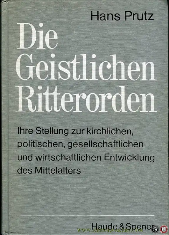 Korting Die Geistlichen Ritterorden. Ihre Stellung zur kirchlichen, politischen, gesellschaftlichen und wirtschaftlichen Entwicklung des Mittelalters - PRUTZ, Hans