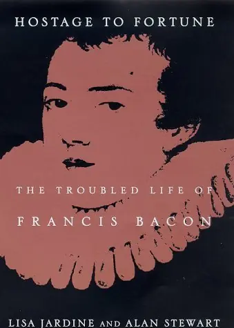Hostage to Fortune. The Troubled Life of Francis Bacon. - ALAN STEWART|JARDINE, LISA Betrouwbaar