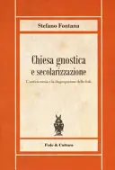 Chiesa gnostica e secolarizzazione. L'antica eresia e la disgregazione della fede - Stefano Fontana Weekendaanbieding