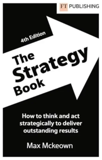 The Strategy Book: How To Think And Act Strategically To Deliver Outstanding Results / 1st Edition Koopje