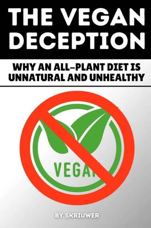 Betrouwbaar The Vegan Deception: Why an All-Plant Diet is Unnatural and Unhealthy / 1st Edition