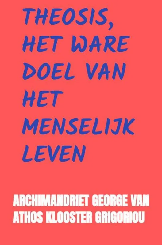 Theosis, het Ware Doel van het Menselijk Leven / Druk 1 Beperkte Voorraad