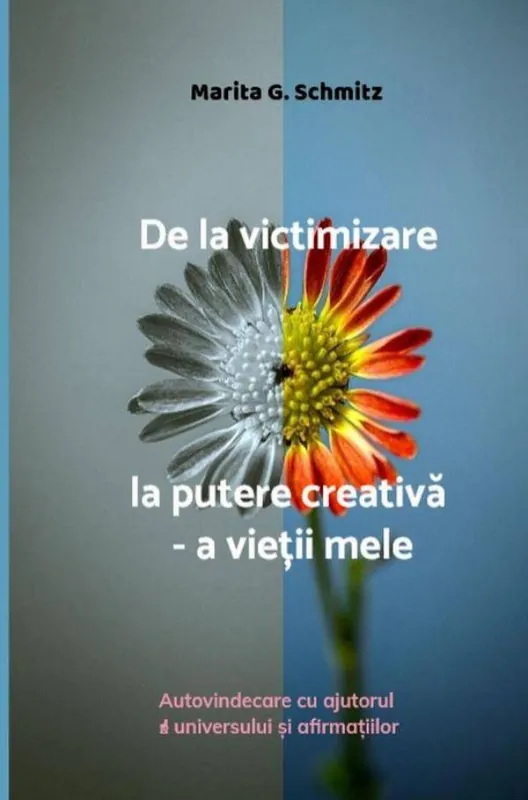 De la victimizare la putere creativă - a vieții mele / 1st Edition Direct Beschikbaar