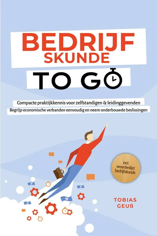 Bedrijfskunde to Go – Compacte praktijkkennis voor zelfstandigen & leidinggevenden: Begrijp economische verbanden eenvoudig en neem onderbouwde beslissingen – incl. woordenlijst bedrijfskunde / Druk 1 Betaalbaar