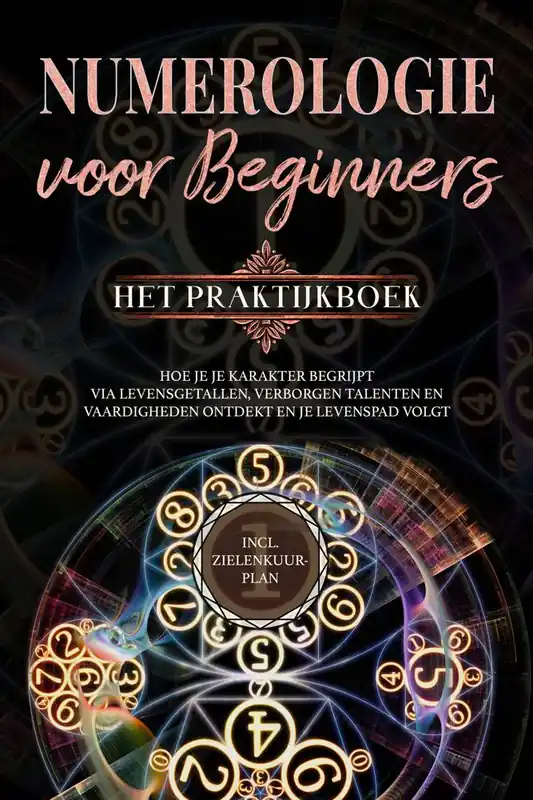 Numerologie voor beginners - Het praktijkboek: Hoe je je karakter begrijpt via levensgetallen, verborgen talenten en vaardigheden ontdekt en je levenspad volgt | incl. zielenkuur-plan / Druk 1 Exclusieve Aanbieding