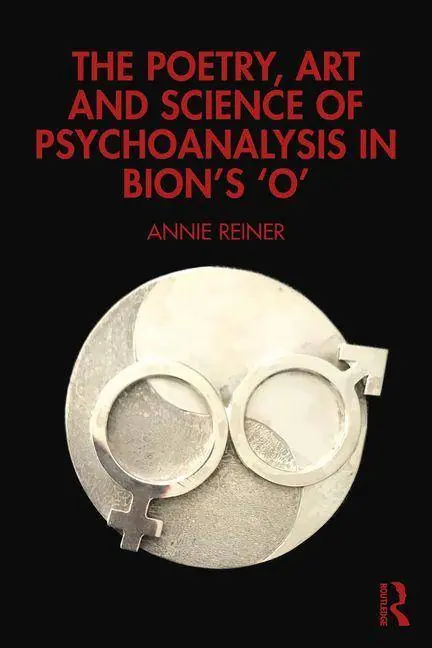The Poetry, Art and Science of Psychoanalysis in Bion's O Gratis Retour