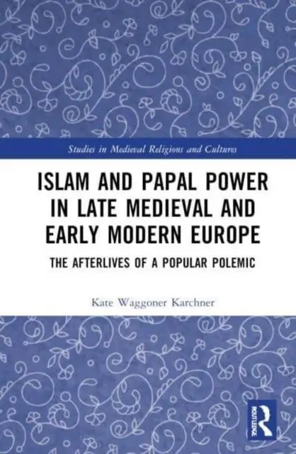Favoriet Islam and Papal Power in Late Medieval and Early Modern Europe